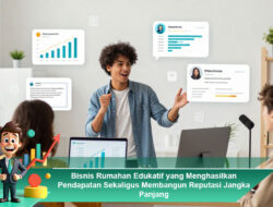 Bisnis Rumahan Edukatif yang Menghasilkan Pendapatan Sekaligus Membangun Reputasi Jangka Panjang