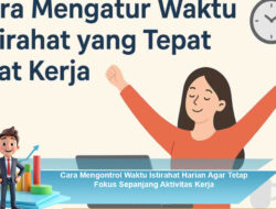 Cara Mengontrol Waktu Istirahat Harian Agar Tetap Fokus Sepanjang Aktivitas Kerja