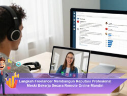Langkah Freelancer Membangun Reputasi Profesional Meski Bekerja Secara Remote Online Mandiri
