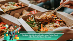 Panduan Memilih Jenis Produk yang Paling Tepat untuk Memulai Bisnis Rumahan