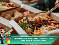 Panduan Memilih Jenis Produk yang Paling Tepat untuk Memulai Bisnis Rumahan