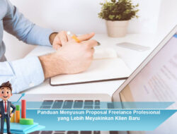 Panduan Menyusun Proposal Freelance Profesional yang Lebih Meyakinkan Klien Baru
