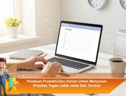 Panduan Produktivitas Harian Untuk Menyusun Prioritas Tugas Lebih Jelas Dan Terukur