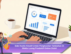 Side Hustle Kreatif Untuk Penghasilan Tambahan Di Waktu Luang Produktif Online Stabil