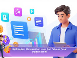 Skill Modern Menghasilkan Uang Dari Peluang Pasar Digital Saat Ini