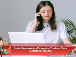 Strategi Meningkatkan Penghasilan Freelance Tanpa Menambah Jam Kerja