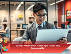 Strategi Produktivitas Harian Agar Tetap Fokus Sepanjang Hari