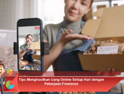 Tips Menghasilkan Uang Online Setiap Hari dengan Pekerjaan Freelance