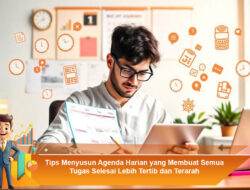 Tips Menyusun Agenda Harian yang Membuat Semua Tugas Selesai Lebih Tertib dan Terarah