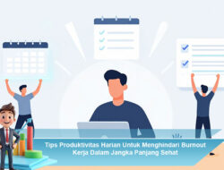 Tips Produktivitas Harian Untuk Menghindari Burnout Kerja Dalam Jangka Panjang Sehat