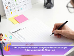 Cara Produktivitas Harian Mengelola Beban Kerja Agar Tidak Menumpuk Di Akhir Hari