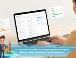 Cara Produktivitas Harian Mengurangi Beban Kognitif Dengan Sistem Sederhana Yang Konsisten