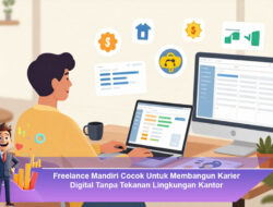 Freelance Mandiri Cocok Untuk Membangun Karier Digital Tanpa Tekanan Lingkungan Kantor