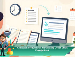 Kebiasaan Produktivitas Harian yang Cocok untuk Pekerja Sibuk