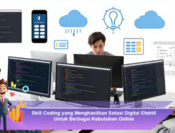 Skill Coding yang Menghasilkan Solusi Digital Efektif Untuk Berbagai Kebutuhan Online