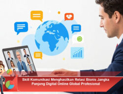 Skill Komunikasi Menghasilkan Relasi Bisnis Jangka Panjang Digital Online Global Profesional