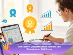 Skill Spesifik yang Menghasilkan Nilai Lebih Dibandingkan Skill Umum