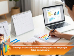 Strategi Produktivitas Harian Menjaga Arah Kerja Agar Tidak Menyimpang