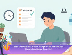 Tips Produktivitas Harian Menghindari Beban Kerja Berlebihan Dalam Satu Hari