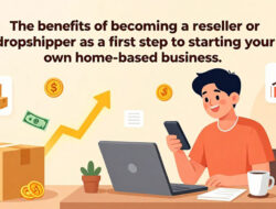 Keuntungan Menjadi Reseller Atau Dropshipper Sebagai Langkah Awal Memulai Bisnis Rumahan Sendiri