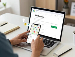 Panduan Lengkap Mendaftarkan Alamat Bisnis di Google Maps